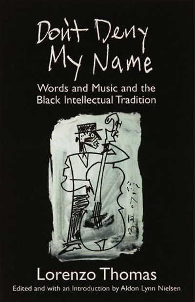 Don't Deny My Name: Words and Music and the Black Intellectual Tradition