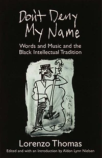 Don't Deny My Name: Words and Music and the Black Intellectual Tradition