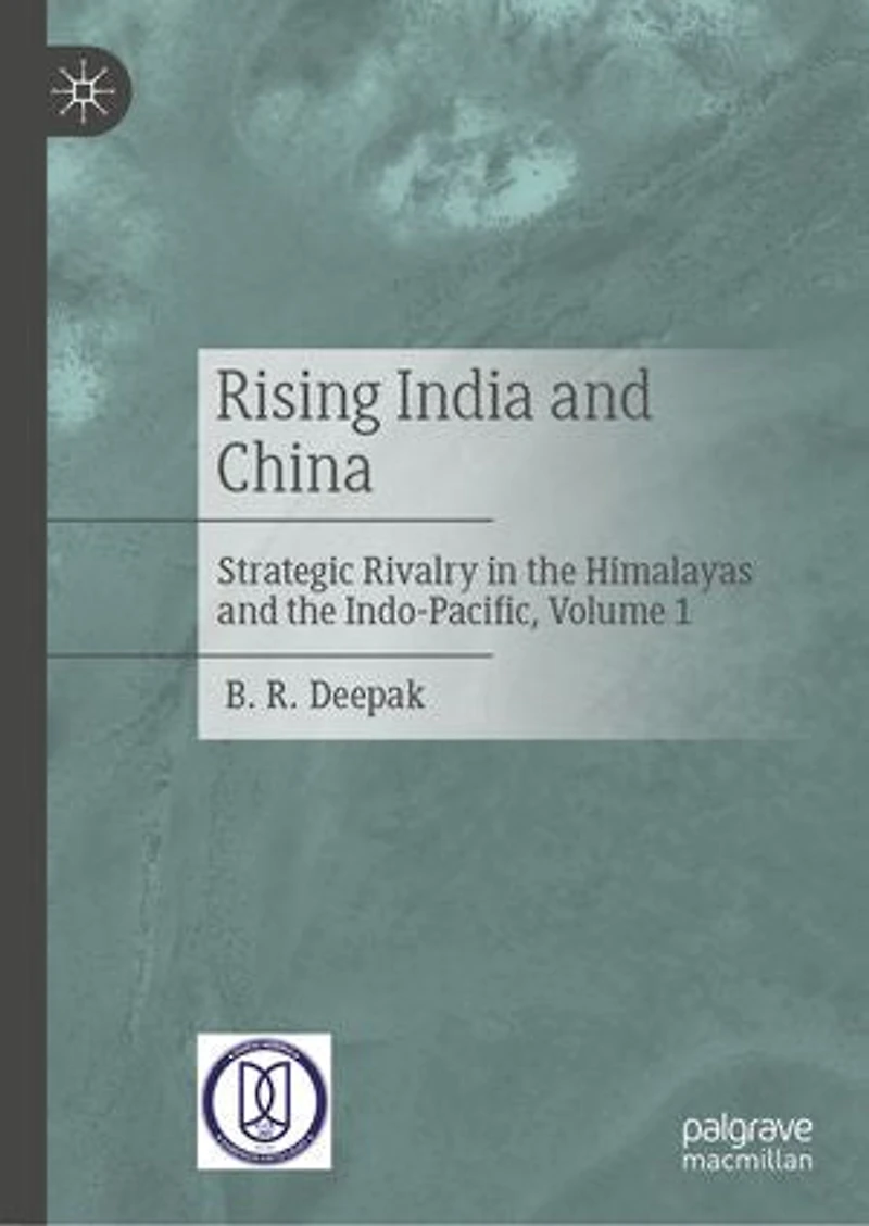 Rising India and China: Strategic Rivalry the Himalayas Indo-Pacific, Volume 1