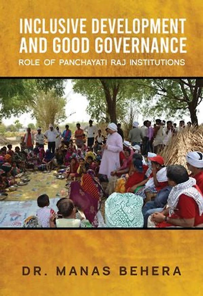 INCLUSIVE DEVELOPMENT AND GOOD GOVERNANCE: ROLE OF PANCHAYATI RAJ INSTITUTIONS