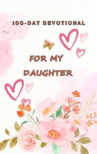 100 Day Devotional for my Daughter
