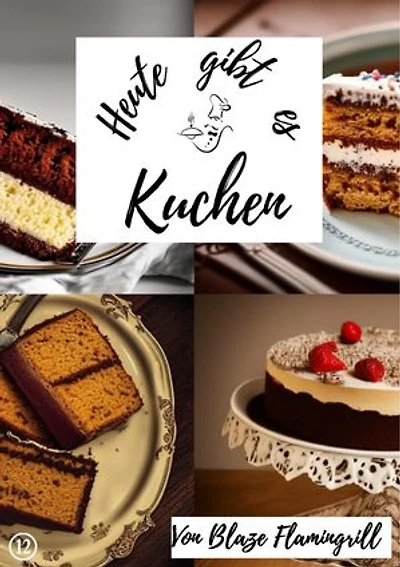Heute gibt es - Kuchen: 20 tolle Kuchen Rezepte