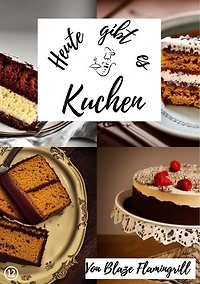 Heute gibt es - Kuchen: 20 tolle Kuchen Rezepte