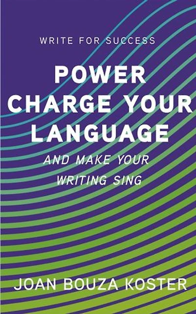Power Charge Your Language and Make Your Writing Sing: Write for Success, #4
