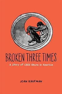 Broken Three Times: A Story of Child Abuse America