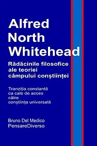 Alfred North Whitehead. Rădăcinile filosofice ale teoriei câmpului conștiinței.: Tranziția constantă ca cale de acces către conștiința universală.