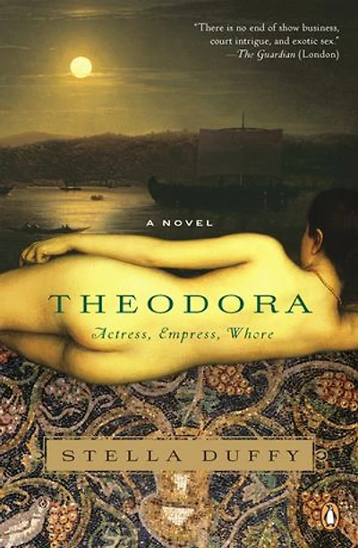 Theodora: Actress, Empress, Whore: A Novel