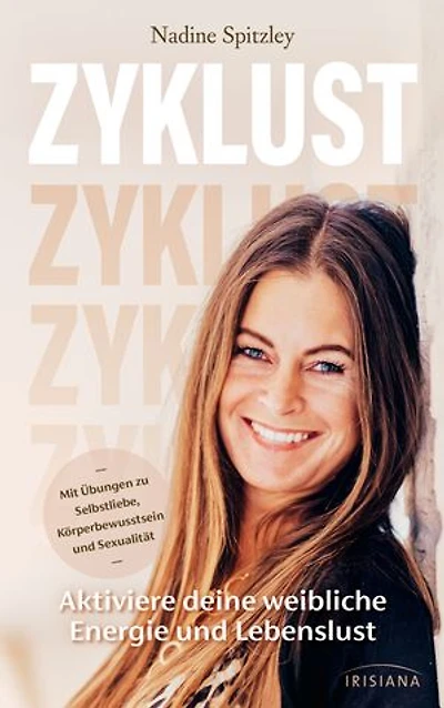 Zyklust: Aktiviere deine weibliche Energie und Lebenslust - Mit Übungen zu Selbstliebe, Körperbewusstsein und Sexualität