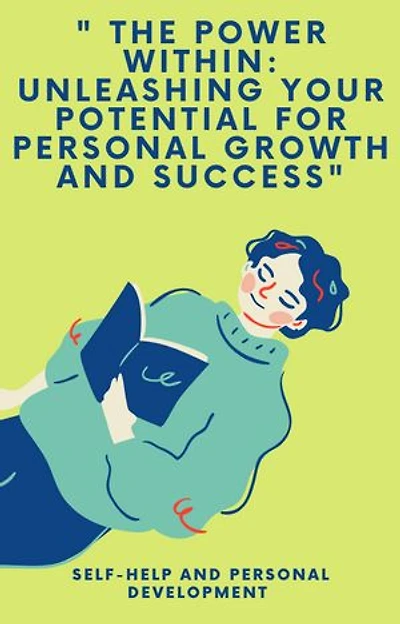 " THE POWER WITHIN: UNLEASHING YOUR POTENTIAL FOR PERSONAL GROWTH AND SUCCESS"