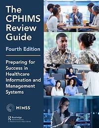 The CPHIMS Review Guide: Preparing for Success Healthcare Information and Management Systems