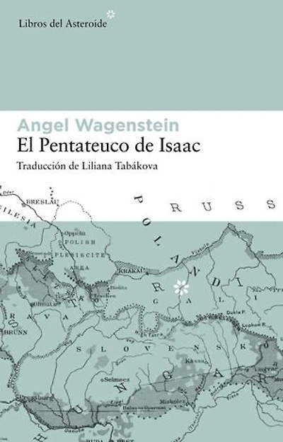 El pentateuco de Isaac: Sobre la vida de Isaac Jacob Blumenfeld durante dos guerras, en tres campos de concentración y en cinco patrias