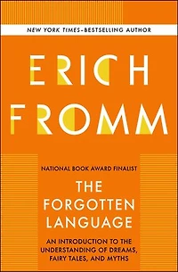 The Forgotten Language: An Introduction to the Understanding of Dreams, Fairy Tales, and Myths