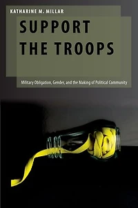 Support The Troops: Military Obligation, Gender, And Making Of Political Community