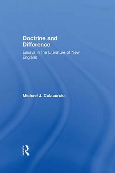Doctrine and Difference: Essays the Literature of New England