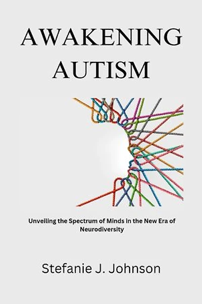Awakening Autism: Unveiling the Spectrum of Minds in the New Era of Neurodiversity