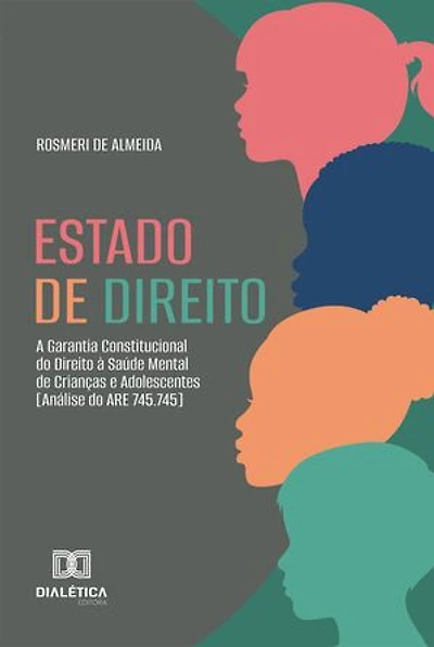 Estado de Direito: A Garantia Constitucional do Direito à Saúde Mental de Crianças e Adolescentes [Análise do ARE 745.745]
