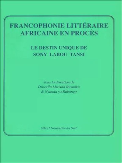 Francophonie littéraire africaine en procès: Le destin unique de Sony Labou Tansi