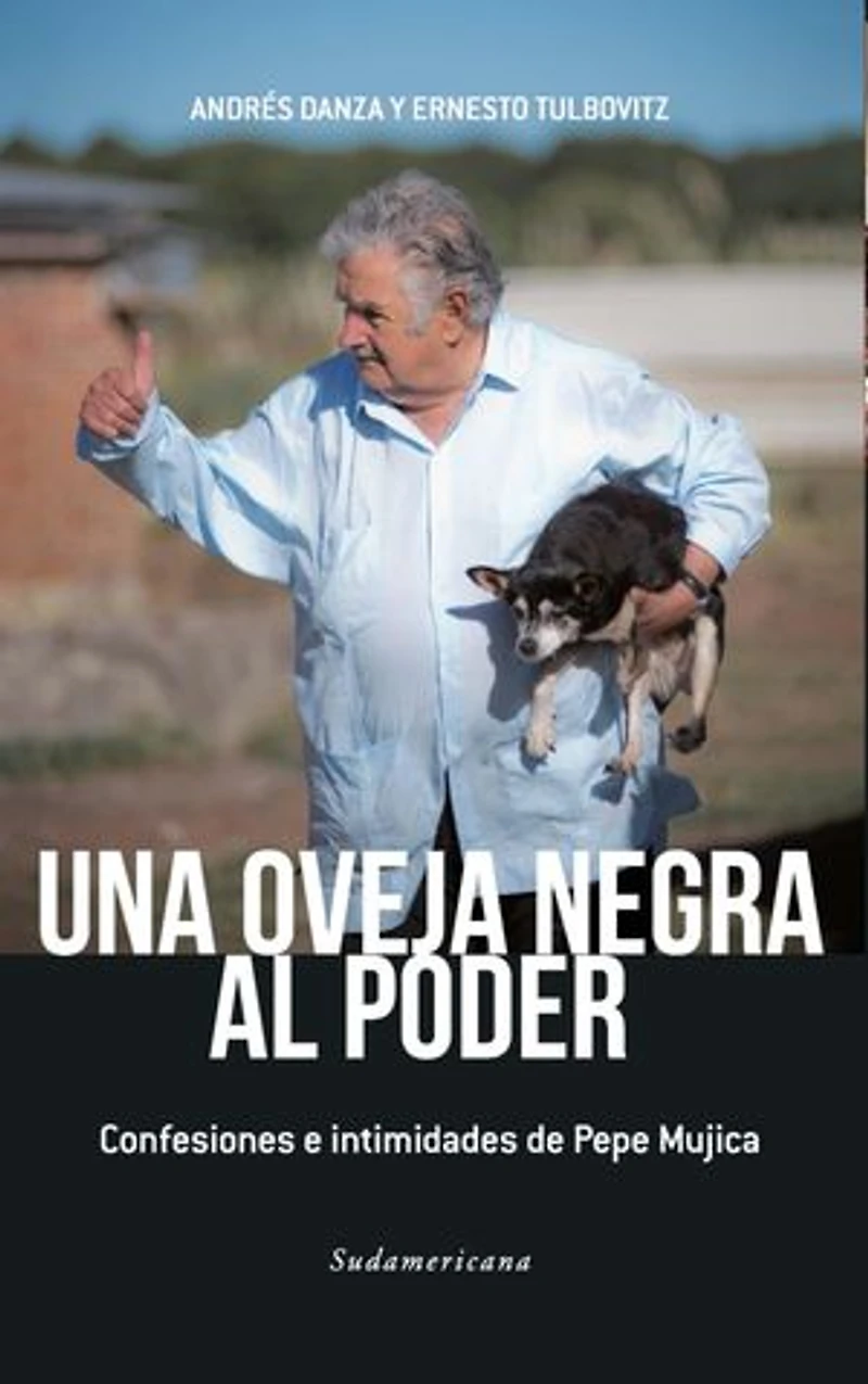 Una oveja negra al poder: Confesiones e intimidades de Pepe Mujica
