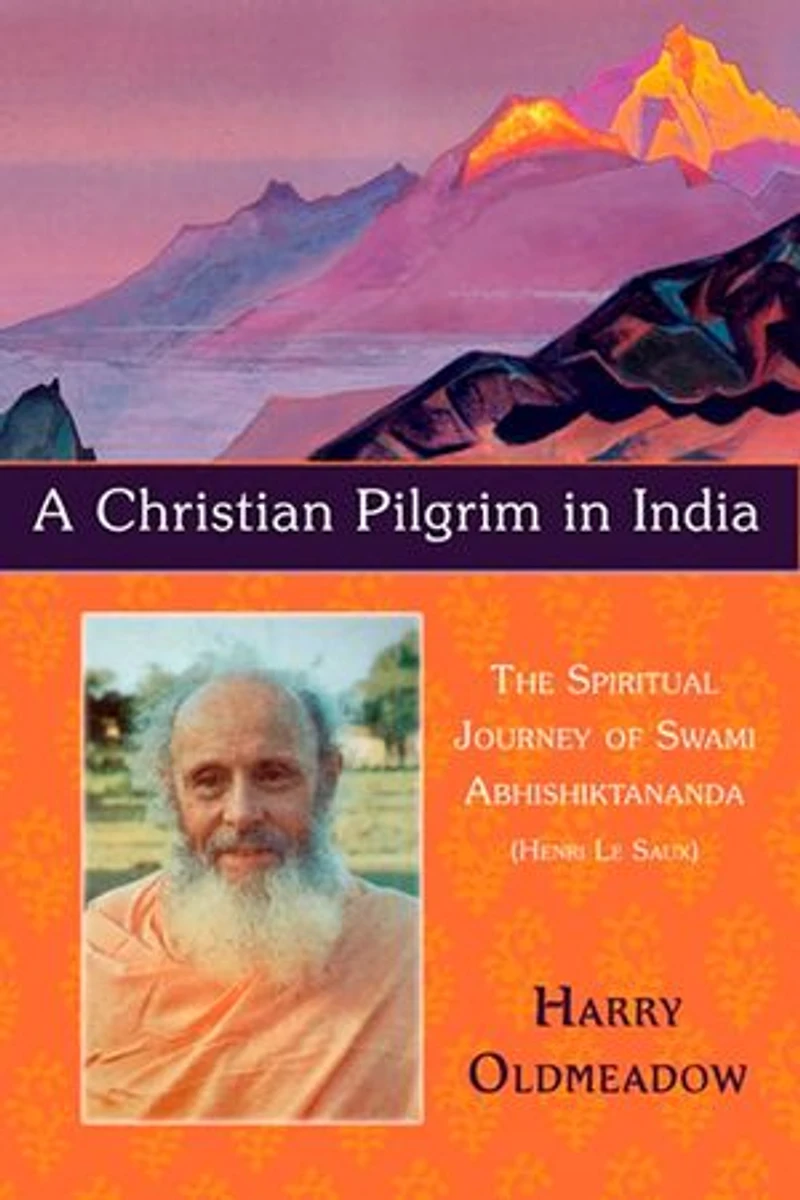 A Christian Pilgrim India: The Spiritual Journey of Swami Abhishiktananda (Henri Le Saux)