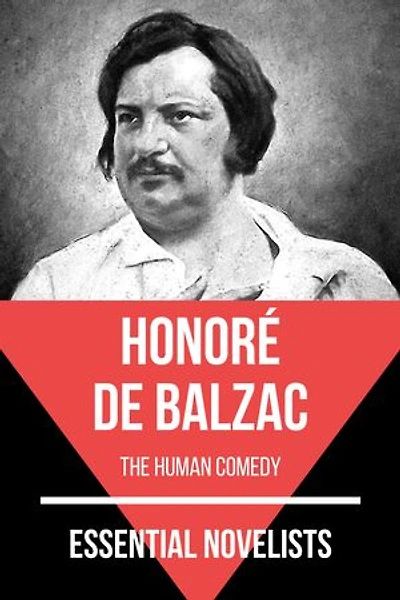 Essential Novelists - Honoré de Balzac: the human comedy