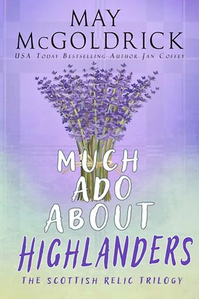 Much Ado About Highlanders: She vanished on their wedding night. Now he’ll brave magic, mayhem, and marriage to win her back