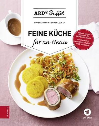 ARD-Buffet. Feine Küche für Zuhause: Super einfach - Super lecker