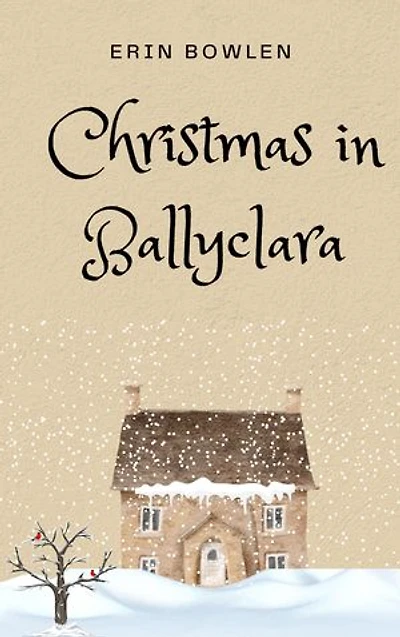 Christmas in Ballyclara: A Christmas Women's Fiction Short Story (Aoife O'Reilly Series)