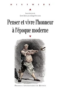 Penser et vivre l'honneur à l'époque moderne: actes du colloque organisé Metz