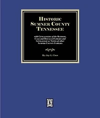 Historic Sumner County, Tennessee with Genealogies of the Bledsoe, Cage and Douglas Families and Genealogical Notes of other Sumner County Families
