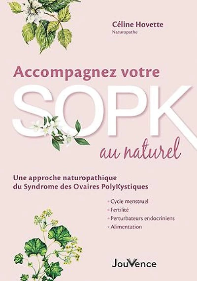 Accompagnez votre SOPK au naturel: agissez sur les causes du syndrome des ovaires polykystiques et soulagez vos symptômes