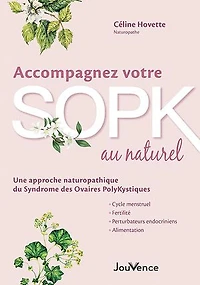 Accompagnez votre SOPK au naturel: agissez sur les causes du syndrome des ovaires polykystiques et soulagez vos symptômes