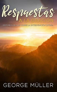 Respuestas a la Oración: Historias Reales sobre la Intervención Divina: Historias Reales sobre la Intervención Divina