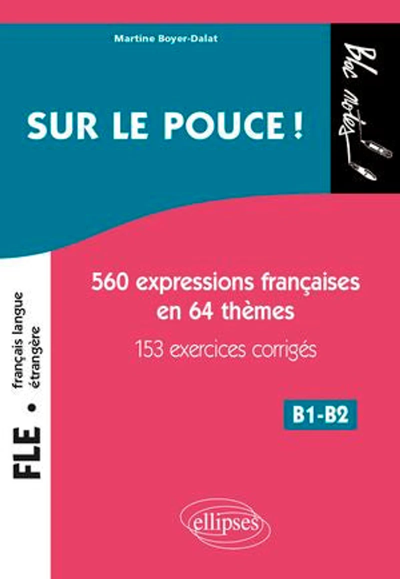 FLE (FRANÇAIS LANGUE ÉTRANGÈRE). SUR LE POUCE ! 560 EXPRESSIONS F