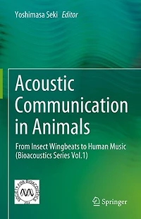 Acoustic Communication Animals: From Insect Wingbeats to Human Music (Bioacoustics Series Vol.1)
