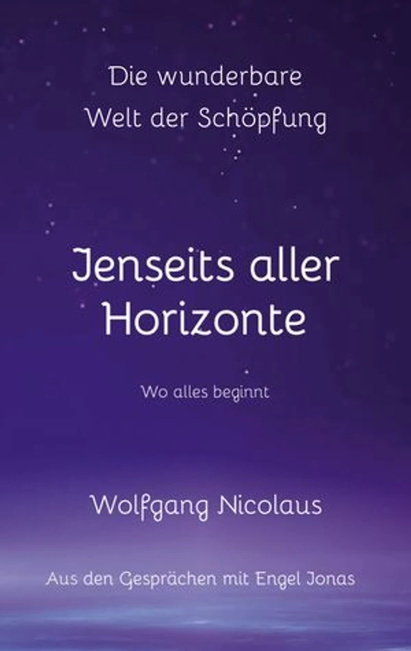 Die Wunderbare Welt der Schöpfung - Jenseits aller Horizonte: Wo alles beginnt