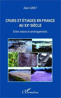Crues et étiages en France au XXe siècle: Entre nature et aménagements