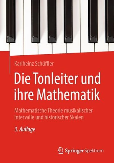 Die Tonleiter und ihre Mathematik: Mathematische Theorie musikalischer Intervalle und historischer Skalen