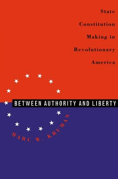 Between Authority and Liberty: State Constitution-making Revolutionary America