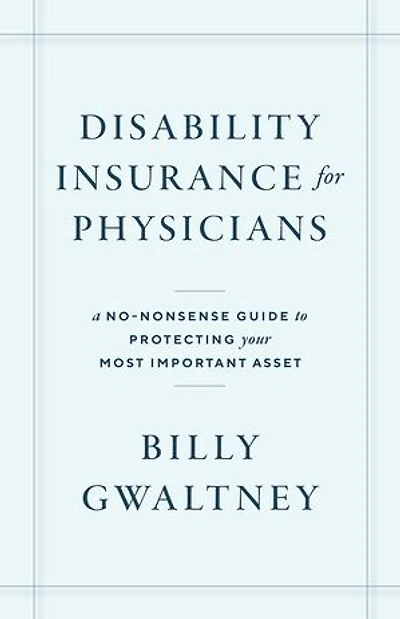 Disability Insurance for Physicians: A No-Nonsense Guide to Protecting Your Most Important Asset