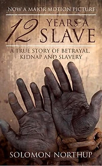 12 Years A Slave: Memoir Of Kidnap, Slavery And Liberation
