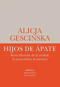 Hijos de Ápate: Breve filosofía de la verdad, la posverdad y la mentira