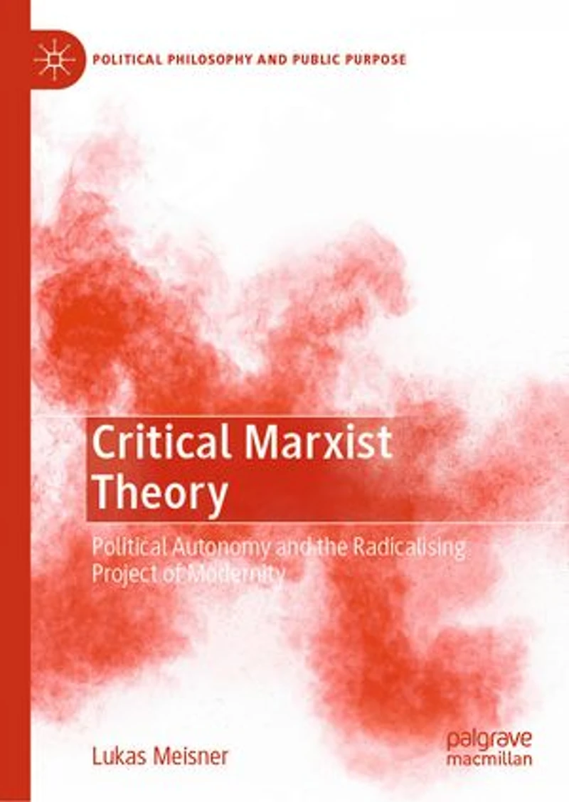 Critical Marxist Theory: Political Autonomy and the Radicalising Project of Modernity