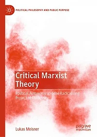 Critical Marxist Theory: Political Autonomy and the Radicalising Project of Modernity