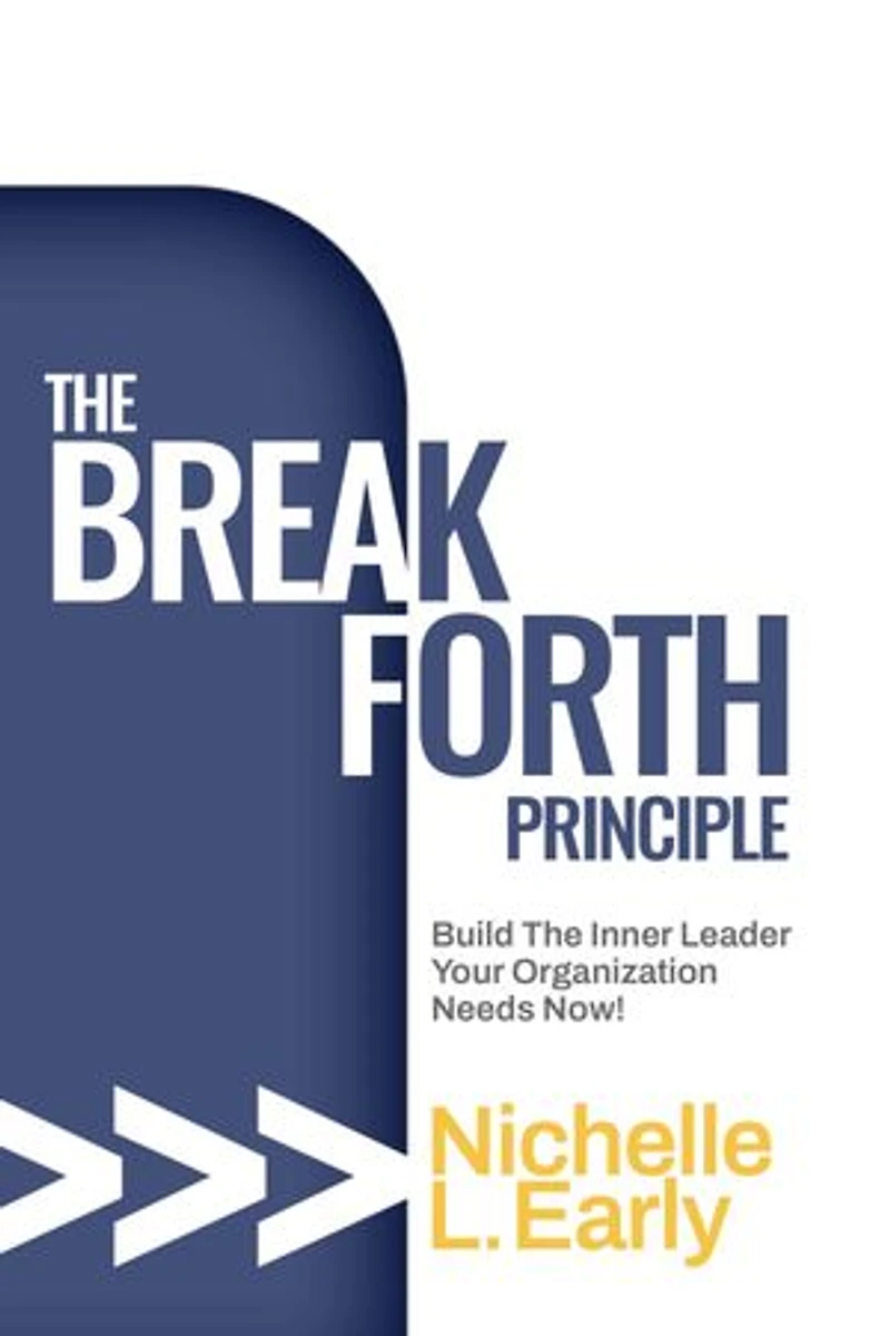 The BreakForth Principle: Build The Inner Leader Your Organization Needs Now!