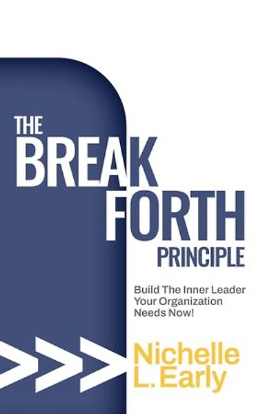 The BreakForth Principle: Build The Inner Leader Your Organization Needs Now!