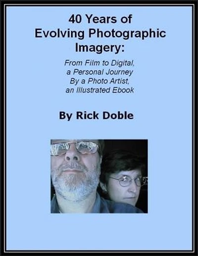 40 Years of Evolving Photographic Imagery: From Film to Digital, a Personal Journey By a Photo Artist, an Illustrated Ebook