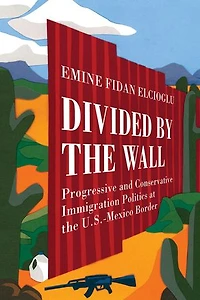 Divided By The Wall: Progressive And Conservative Immigration Politics At U.s.-mexico Border