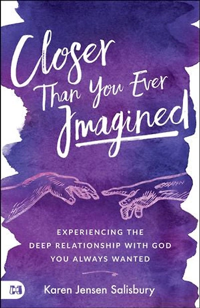 Closer than You Ever Imagined: Experiencing the Deep Relationship with God Always Wanted