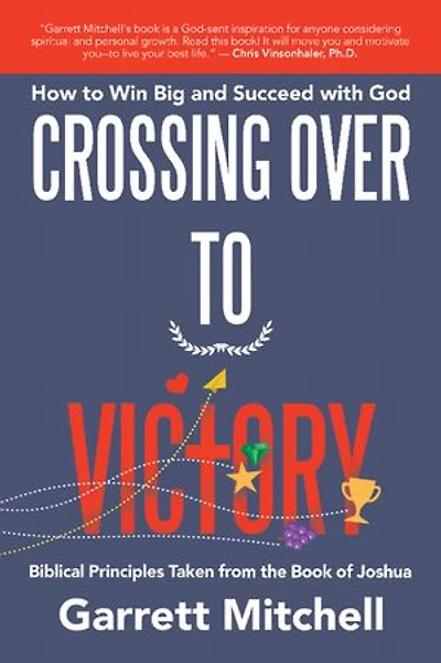 Crossing Over To Victory: How Win Big And Succeed With God