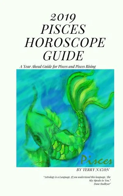 2019 Pisces Horoscope Guide: A Year Ahead Guide for Pisces and Pisces Rising